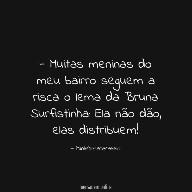Muitas meninas do meu bairro seguem a risca