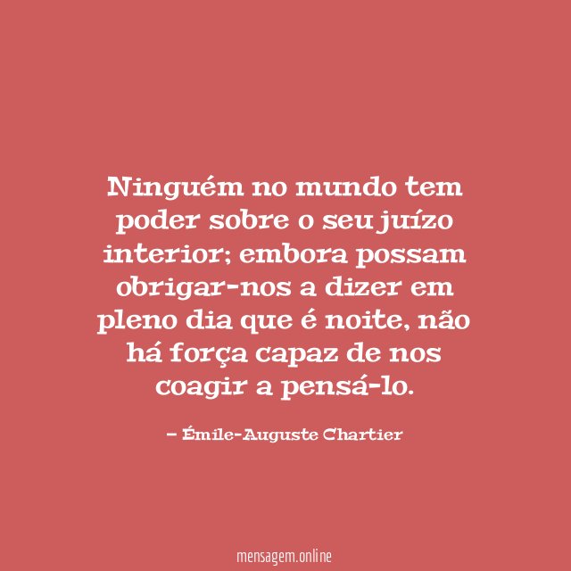 Ninguém no mundo tem poder sobre o seu juízo interior