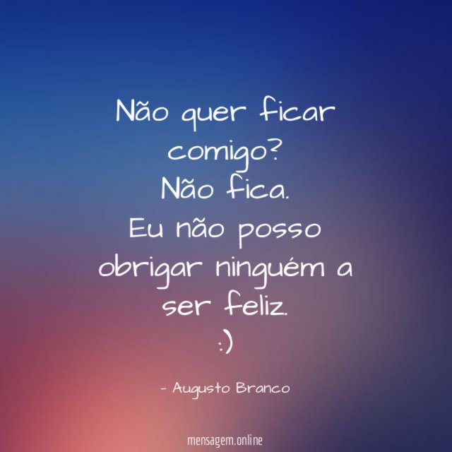 Não quer ficar comigo