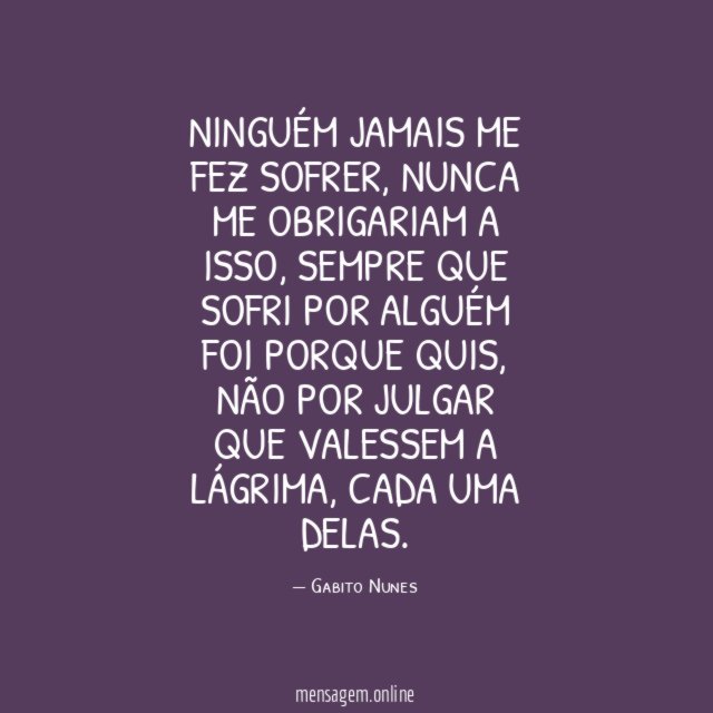 Ninguém jamais me fez sofrer