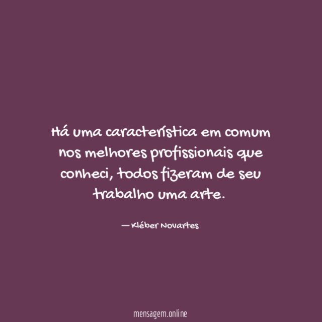 Há uma característica em comum nos melhores profissionais que conheci