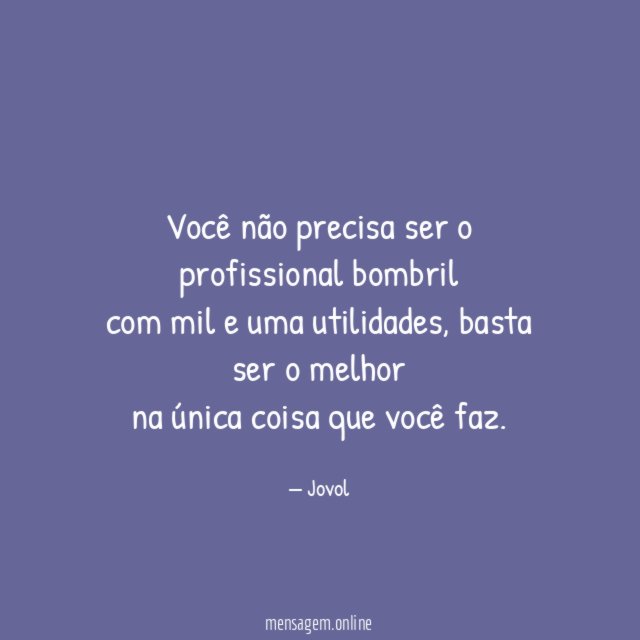 Você não precisa ser o profissional bombril com mil