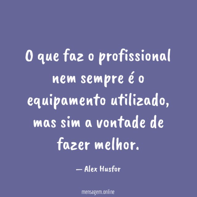 O que faz o profissional nem sempre é o equipamento utilizado