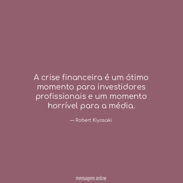 A crise financeira é um ótimo momento para