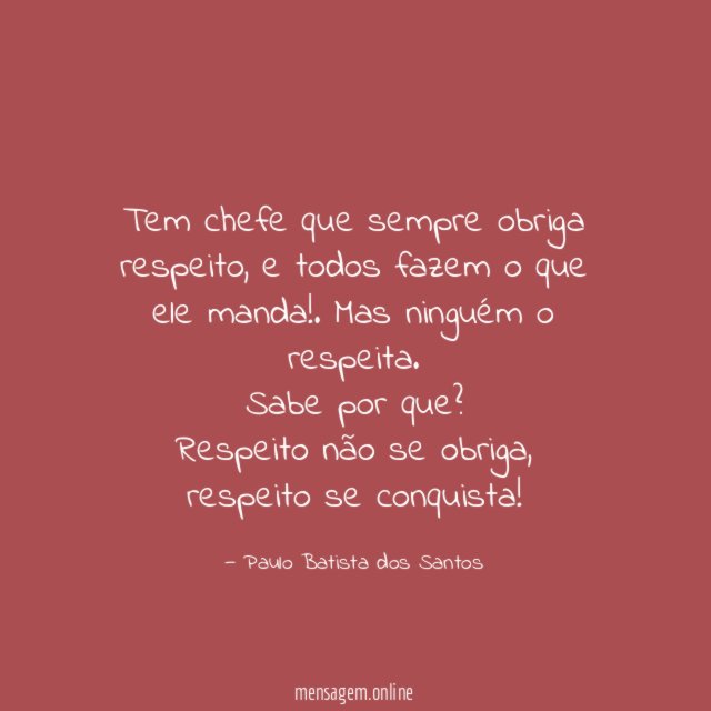 Tem chefe que sempre obriga respeito