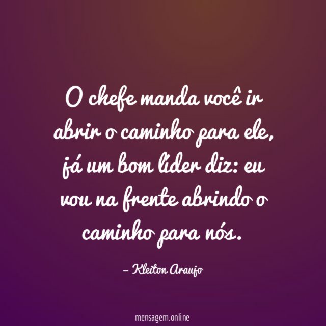 O chefe manda você ir abrir o caminho para ele