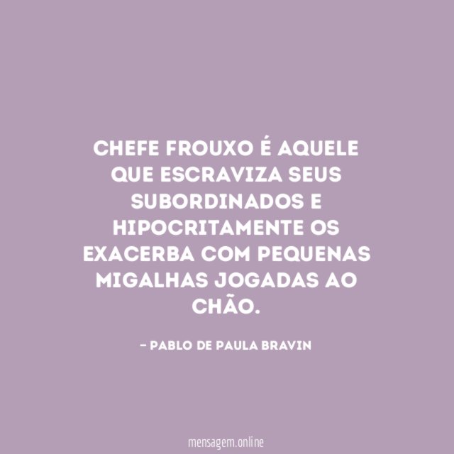 Chefe frouxo é aquele que escraviza seus subordinados