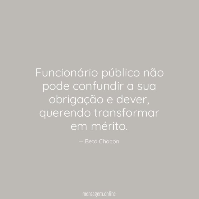 Funcionário público não pode confundir a sua obrigação