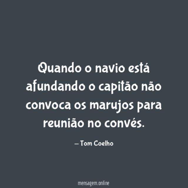 Quando o navio está afundando o capitão não