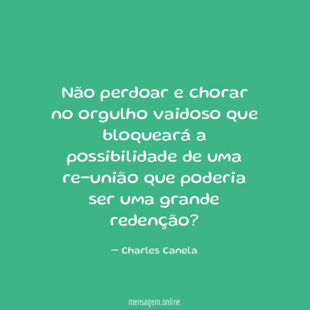 Não perdoar e chorar no orgulho vaidoso que