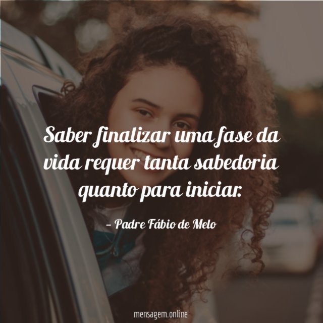 Saber finalizar uma fase da vida requer tanta sabedoria quanto para iniciar