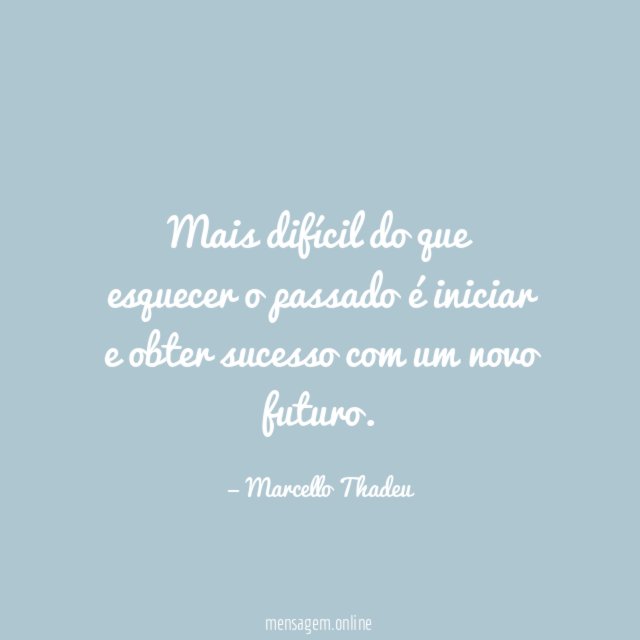 Mais difícil do que esquecer o passado é