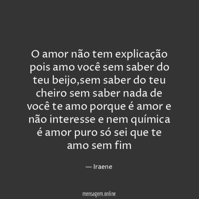 O amor não tem explicação pois amo você