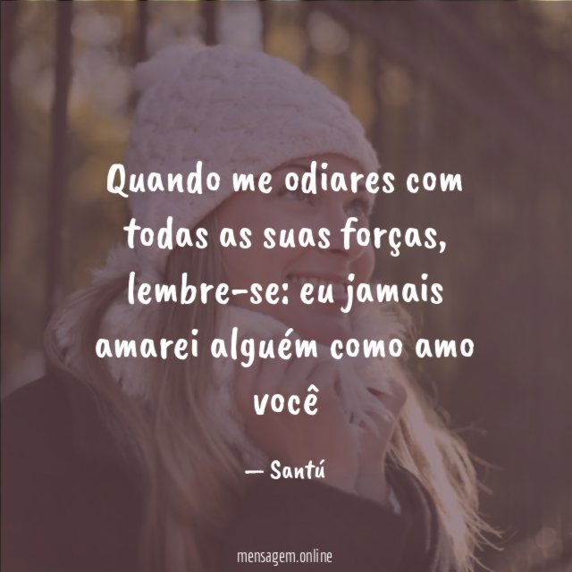Quando me odiares com todas as suas forças