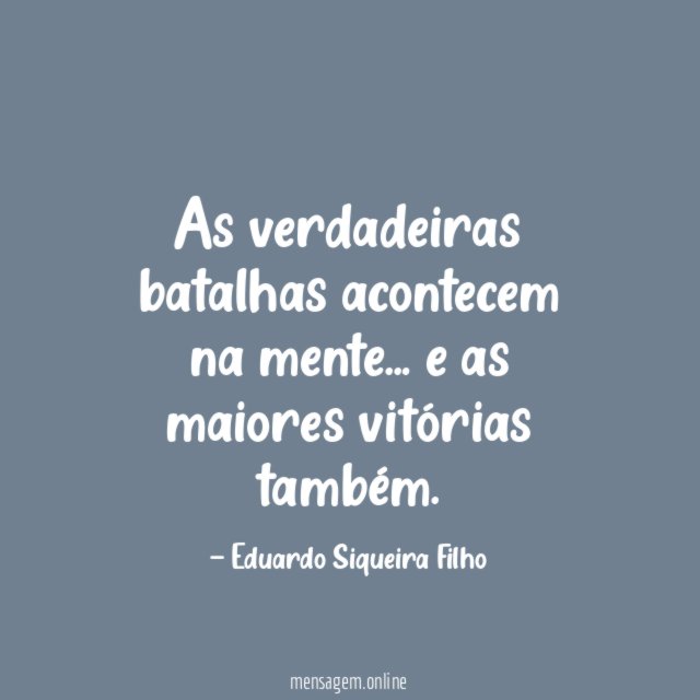 As verdadeiras batalhas acontecem na mente