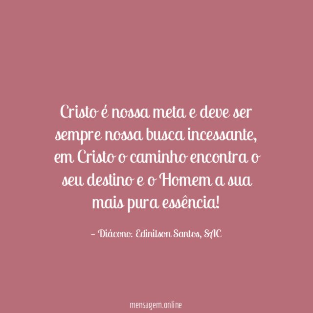Cristo é nossa meta e deve ser sempre nossa busca incessante