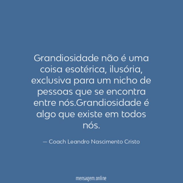Grandiosidade não é uma coisa esotérica