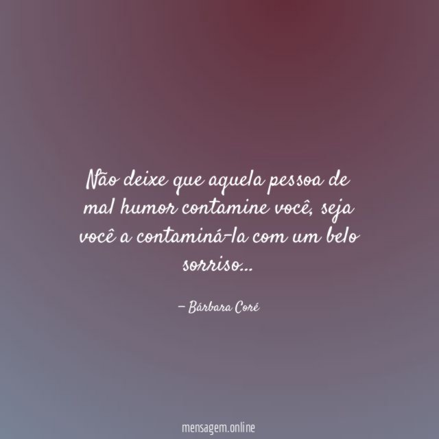 Não deixe que aquela pessoa de mal humor contamine você