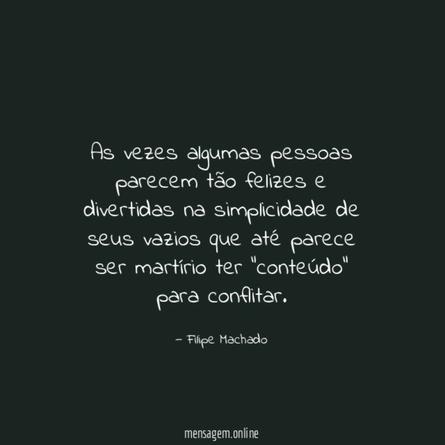 As vezes algumas pessoas parecem tão felizes