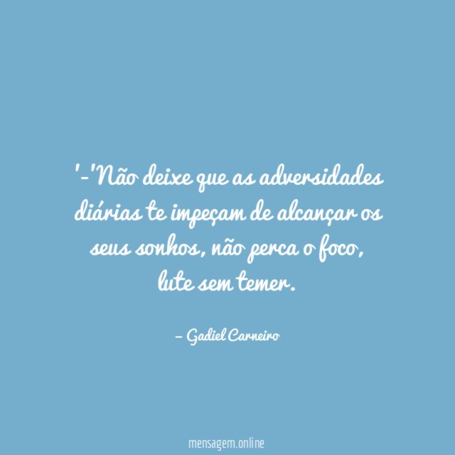 -'Não deixe que as adversidades diárias te impeçam