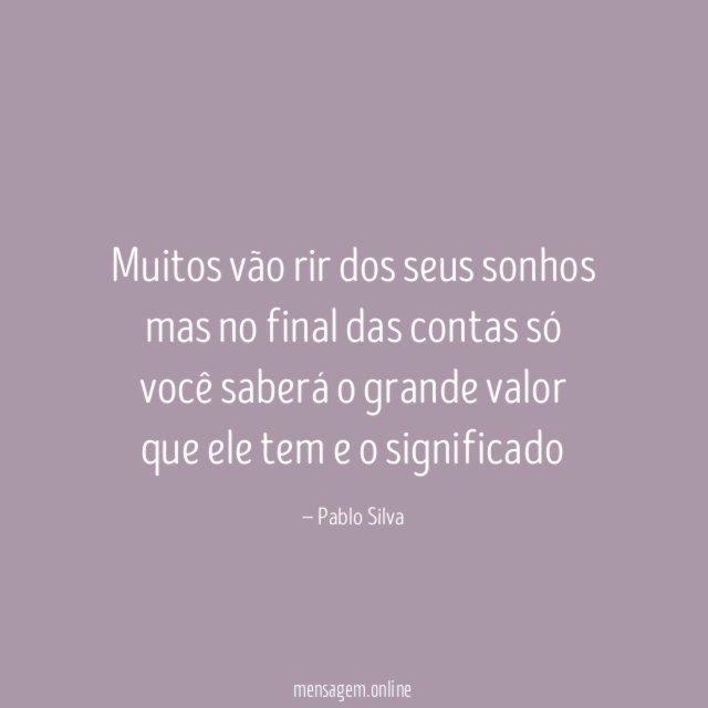 Muitos vão rir dos seus sonhos mas no