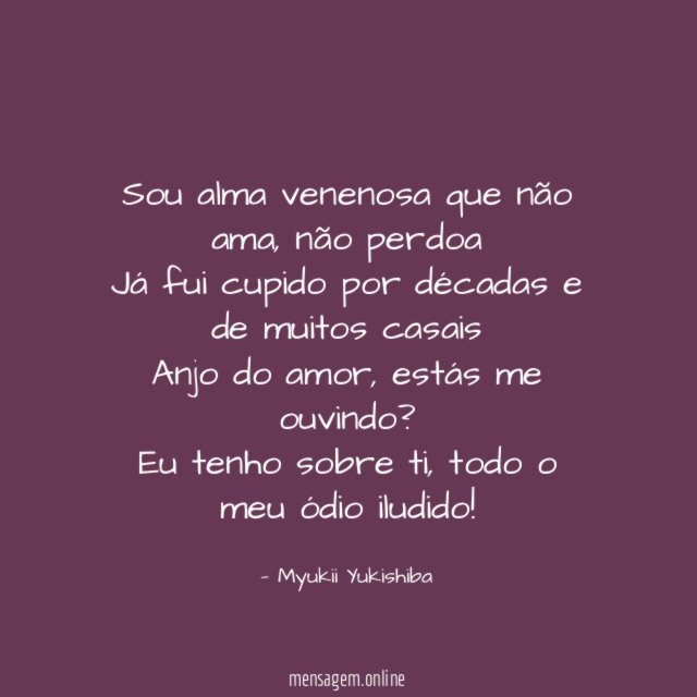 Sou alma venenosa que não ama