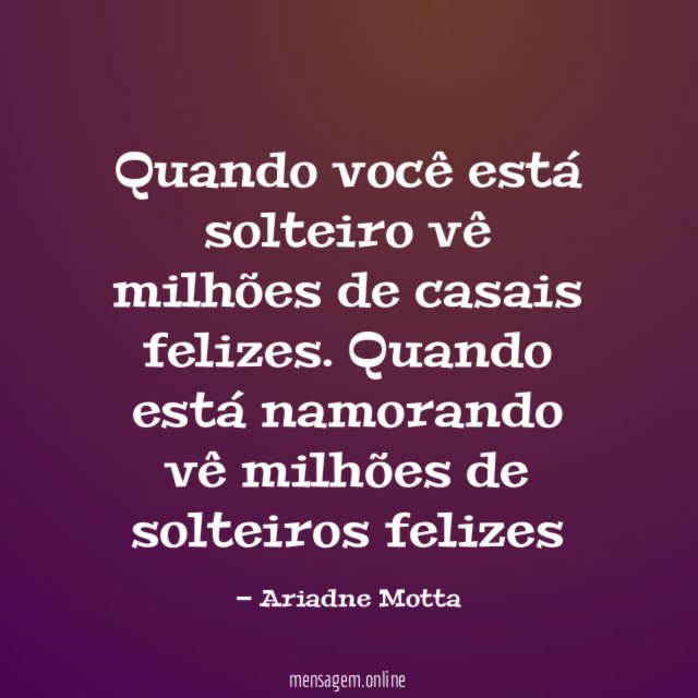 Quando você está solteiro vê milhões de casais felizes