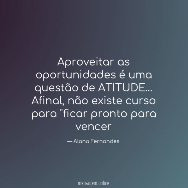 Aproveitar as oportunidades é uma questão de ATITUDE