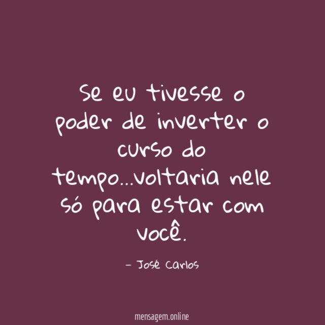 Se eu tivesse o poder de inverter o curso do tempo