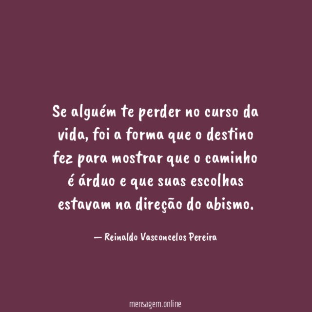 Se alguém te perder no curso da vida