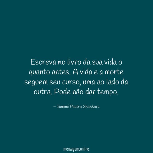 Escreva no livro da sua vida o quanto antes