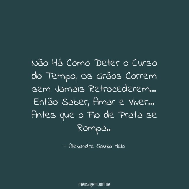 Não Há Como Deter o Curso do Tempo
