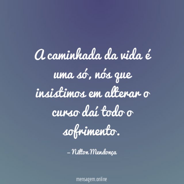 A caminhada da vida é uma só