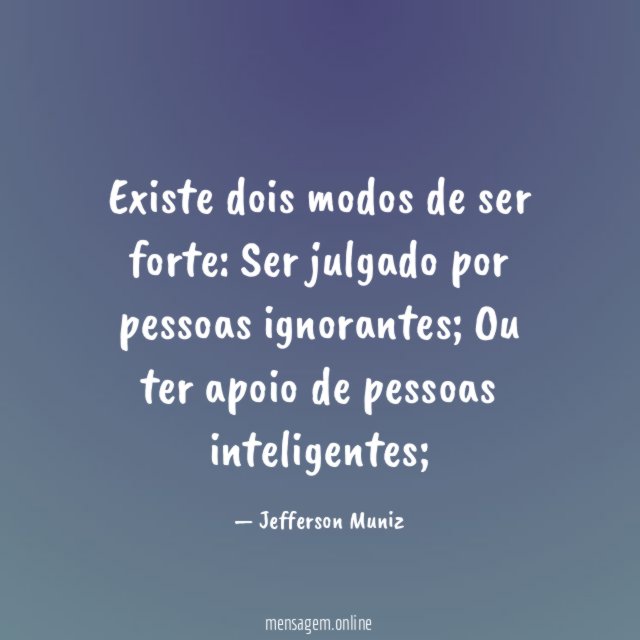 Existe dois modos de ser forte