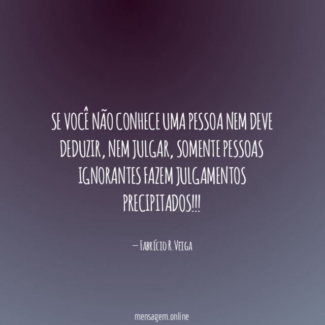Se você não conhece uma pessoa nem deve deduzir