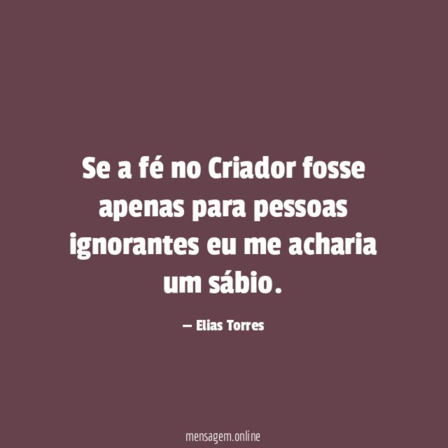 Se a fé no Criador fosse apenas para