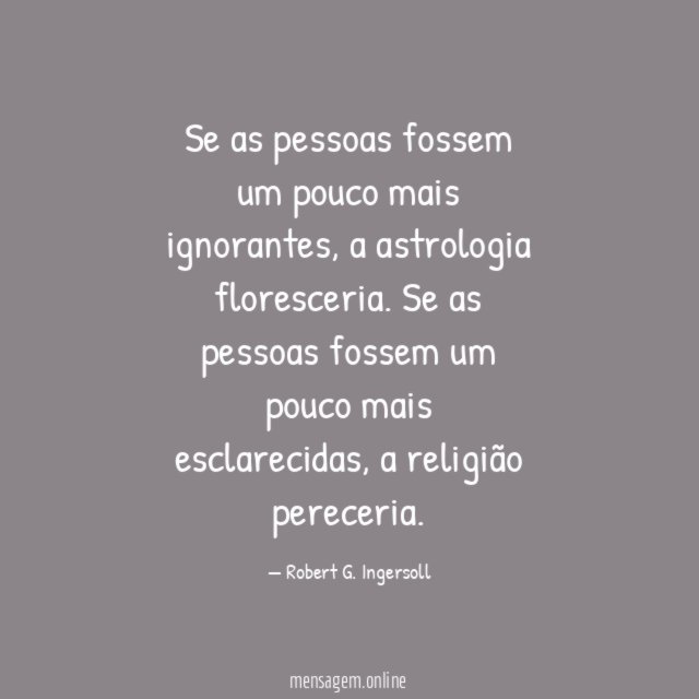 Se as pessoas fossem um pouco mais ignorantes