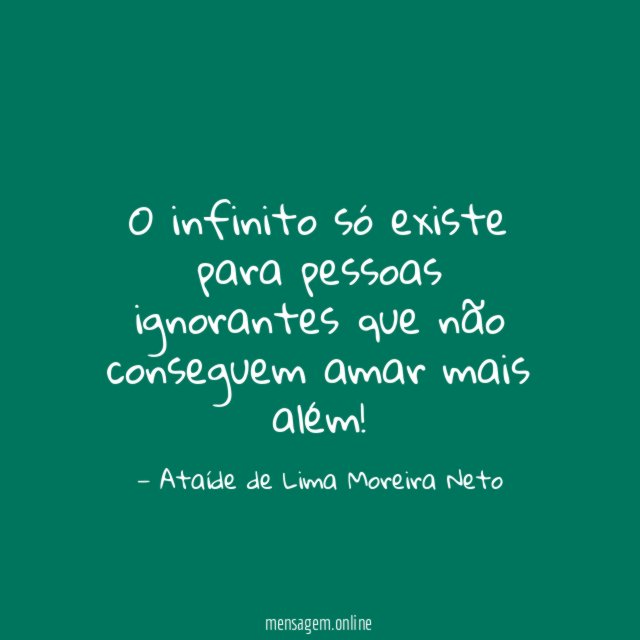 O infinito só existe para pessoas ignorantes que