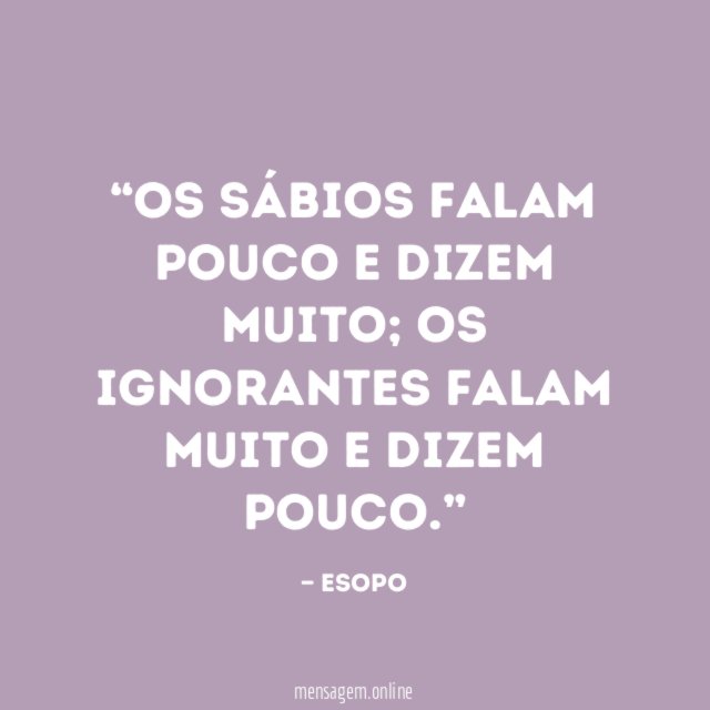 Os sábios falam pouco e dizem muito