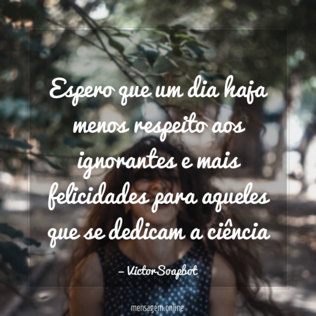 Espero que um dia haja menos respeito aos