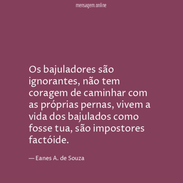 Os bajuladores são ignorantes