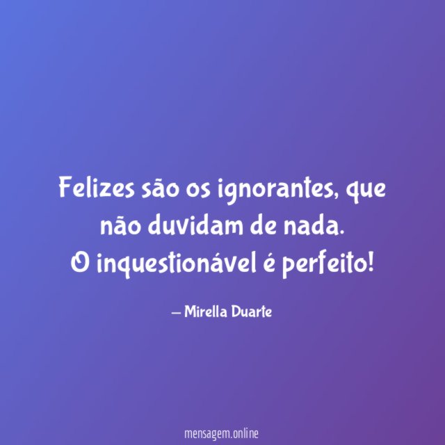 Felizes são os ignorantes