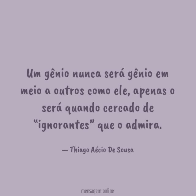 Um gênio nunca será gênio em meio a