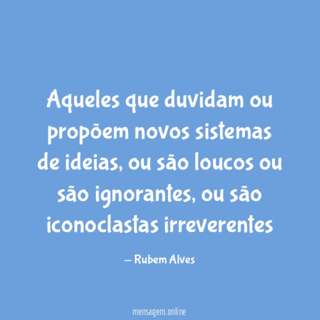 Aqueles que duvidam ou propõem novos sistemas de ideias