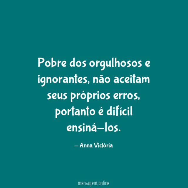 Pobre dos orgulhosos e ignorantes