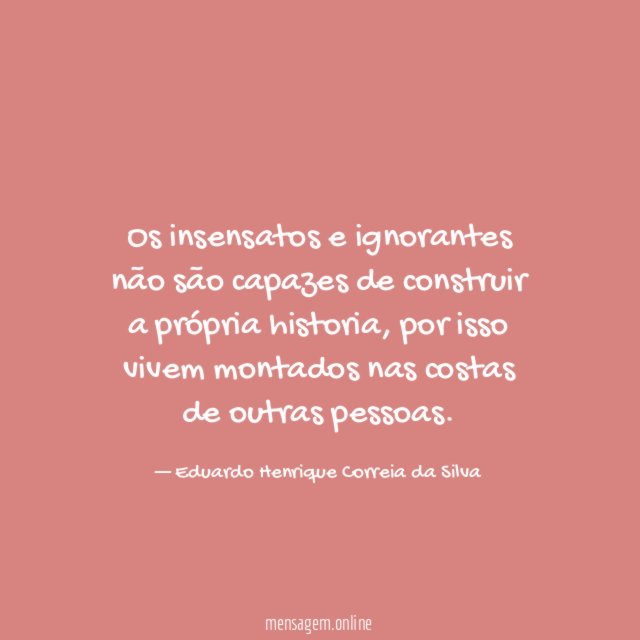 Os insensatos e ignorantes não são capazes de