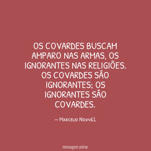 Os covardes buscam amparo nas armas