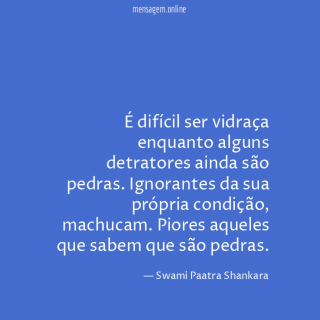 É difícil ser vidraça enquanto alguns detratores ainda são pedras