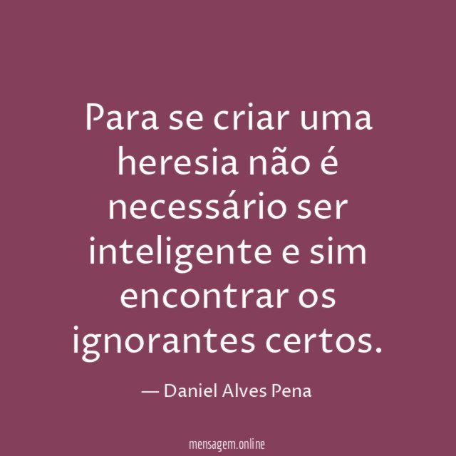 Para se criar uma heresia não é necessário