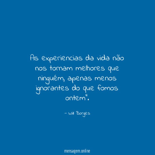 As experiencias da vida não nos tornam melhores que ninguém
